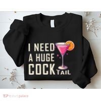 I Need A Huge Cocktail Funny Adult Humor Drinking Sweatshirt thumb 2