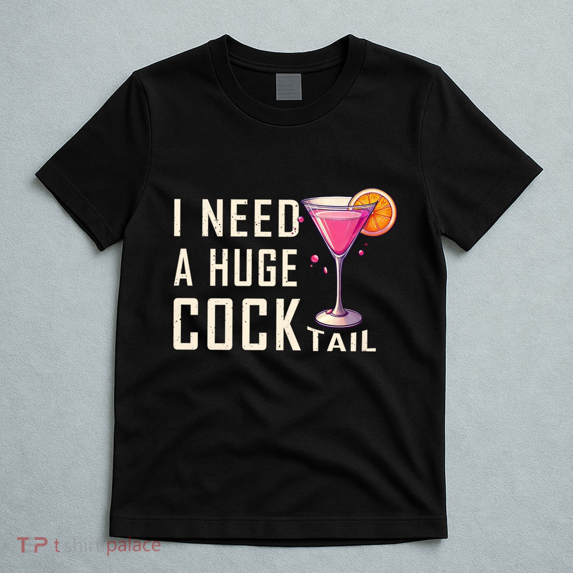 I Need A Huge Cocktail Funny Adult Humor Drinking T-Shirt