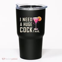 I Need A Huge Cocktail Funny Adult Humor Drinking Tumbler thumb 0