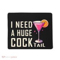 I Need A Huge Cocktail Funny Adult Humor Drinking Mousepad thumb 0