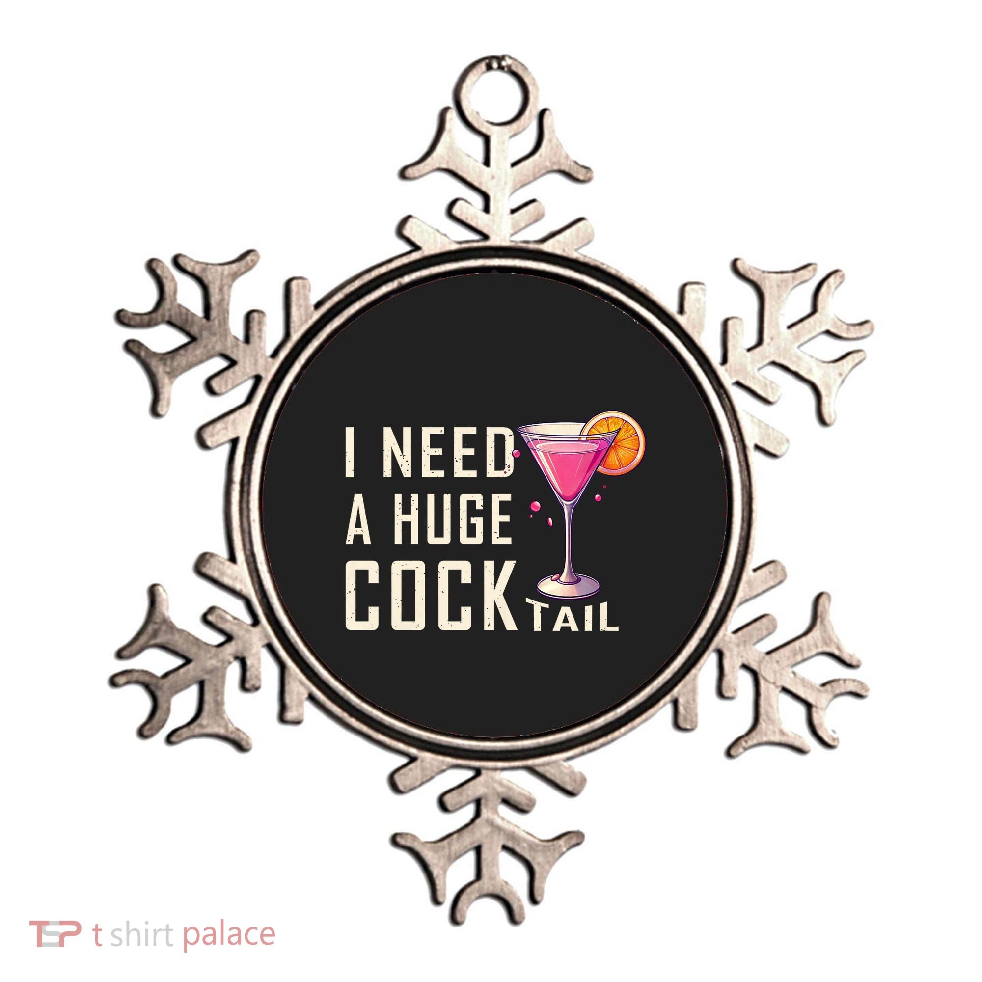 I Need A Huge Cocktail Funny Adult Humor Drinking Ornament