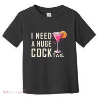 I Need A Huge Cocktail Funny Adult Humor Drinking Toddler T-Shirt thumb 0