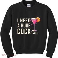 I Need A Huge Cocktail Funny Adult Humor Drinking Kids Sweatshirt thumb 0