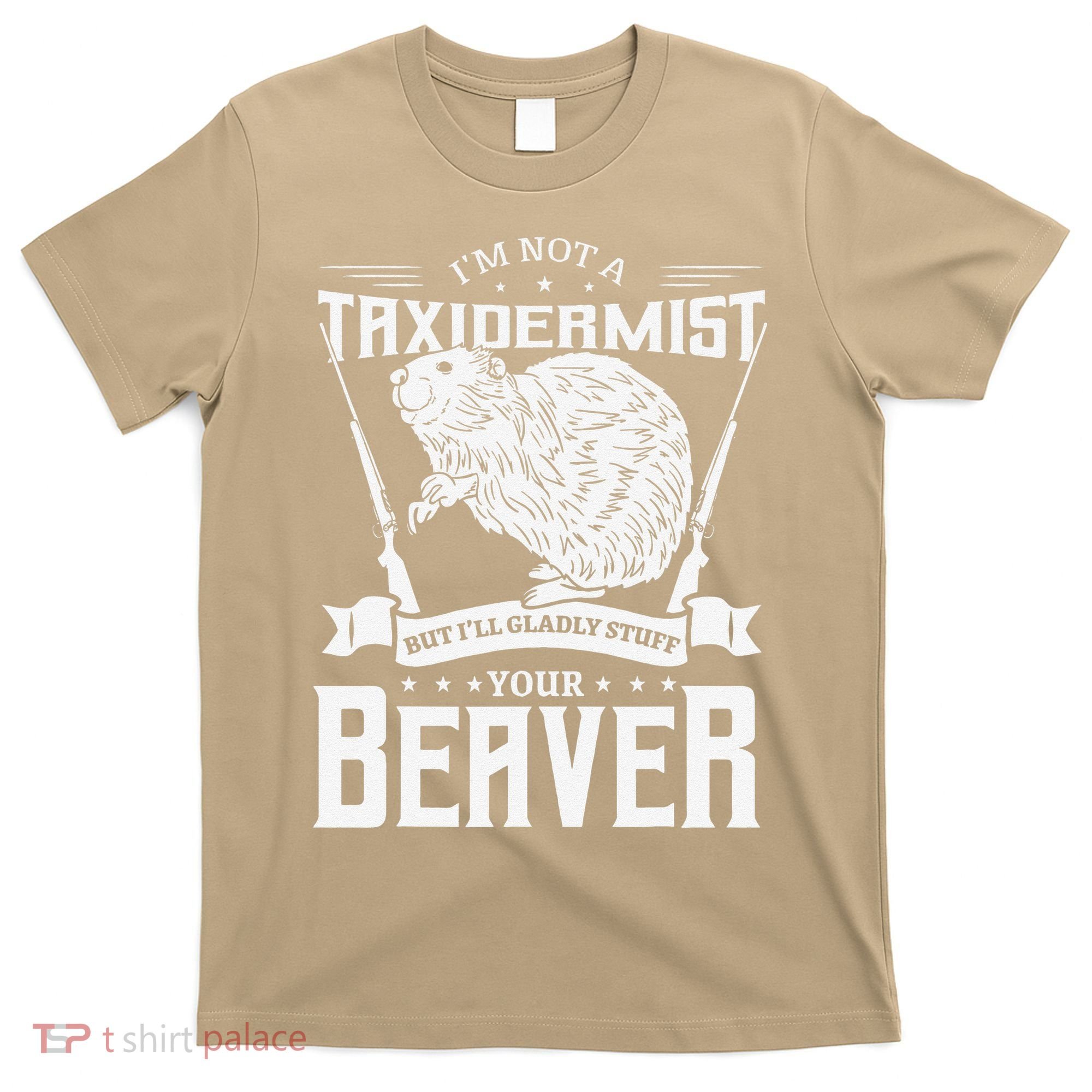 I'm Not A Taxidermist Hunting Beaver Riffle Hunter Short Sleeve T-Shirt