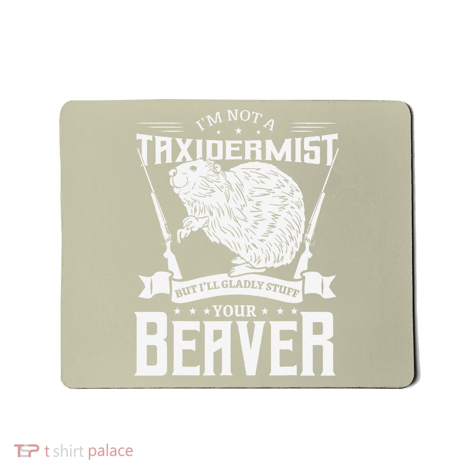 I'm Not A Taxidermist Hunting Beaver Riffle Hunter Short Sleeve Mousepad