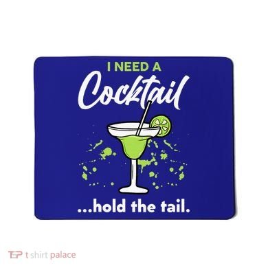 I Need A Cocktail Hold The Tail Mixed Drink Shot Alcohol Bar Mousepad