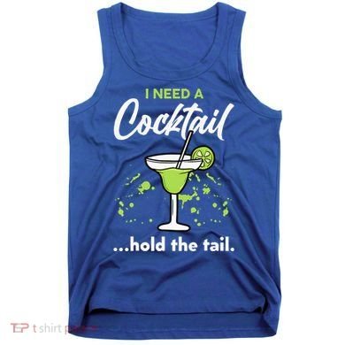 I Need A Cocktail Hold The Tail Mixed Drink Shot Alcohol Bar Tank Top