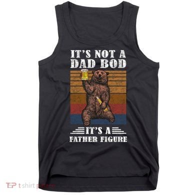 It's Not A Dad Bod It's Father Figure Funny Bear Beer Retro Tank Top