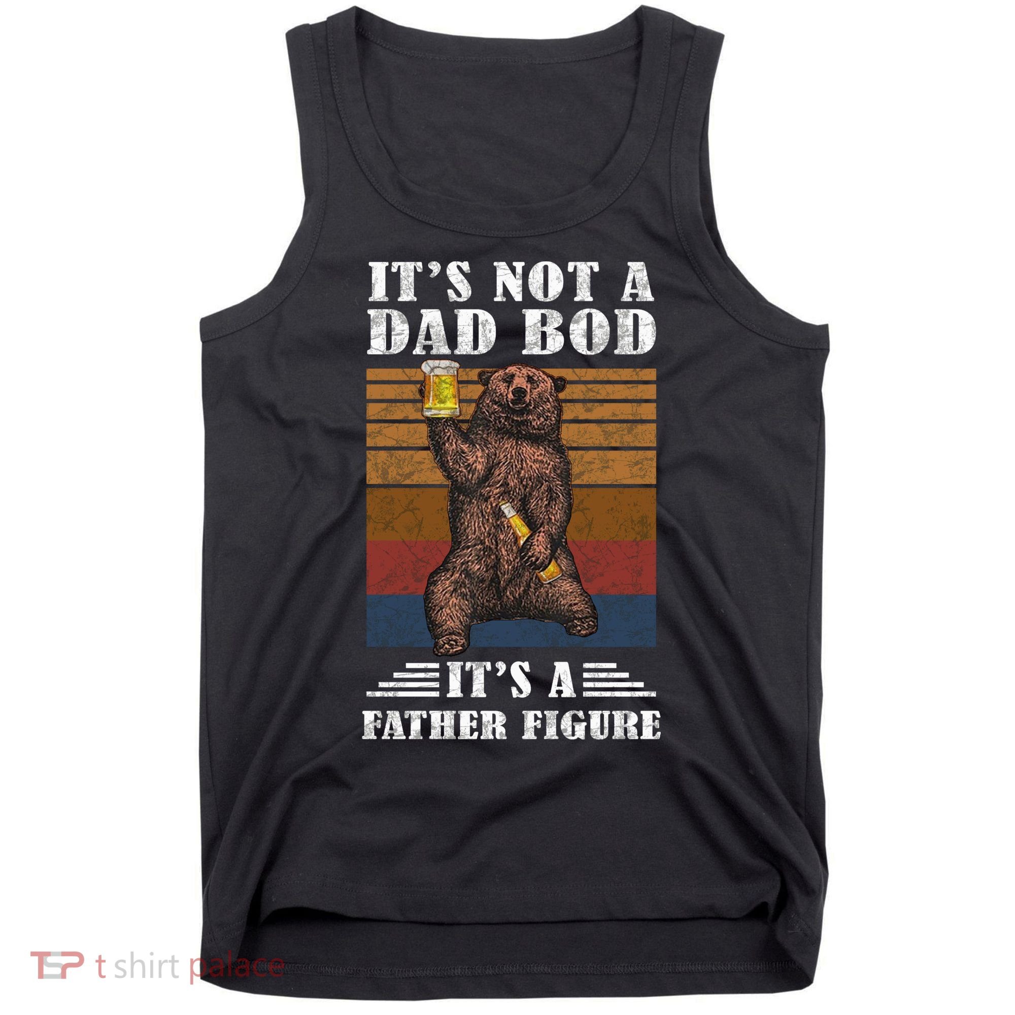 It's Not A Dad Bod It's Father Figure Funny Bear Beer Retro Tank Top