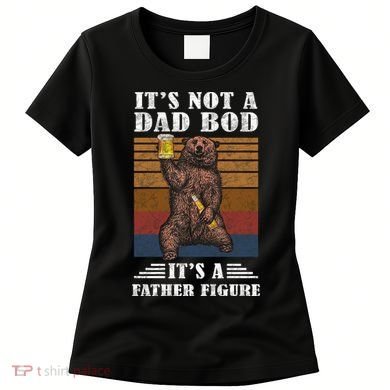 It's Not A Dad Bod It's Father Figure Funny Bear Beer Retro Women's T-Shirt
