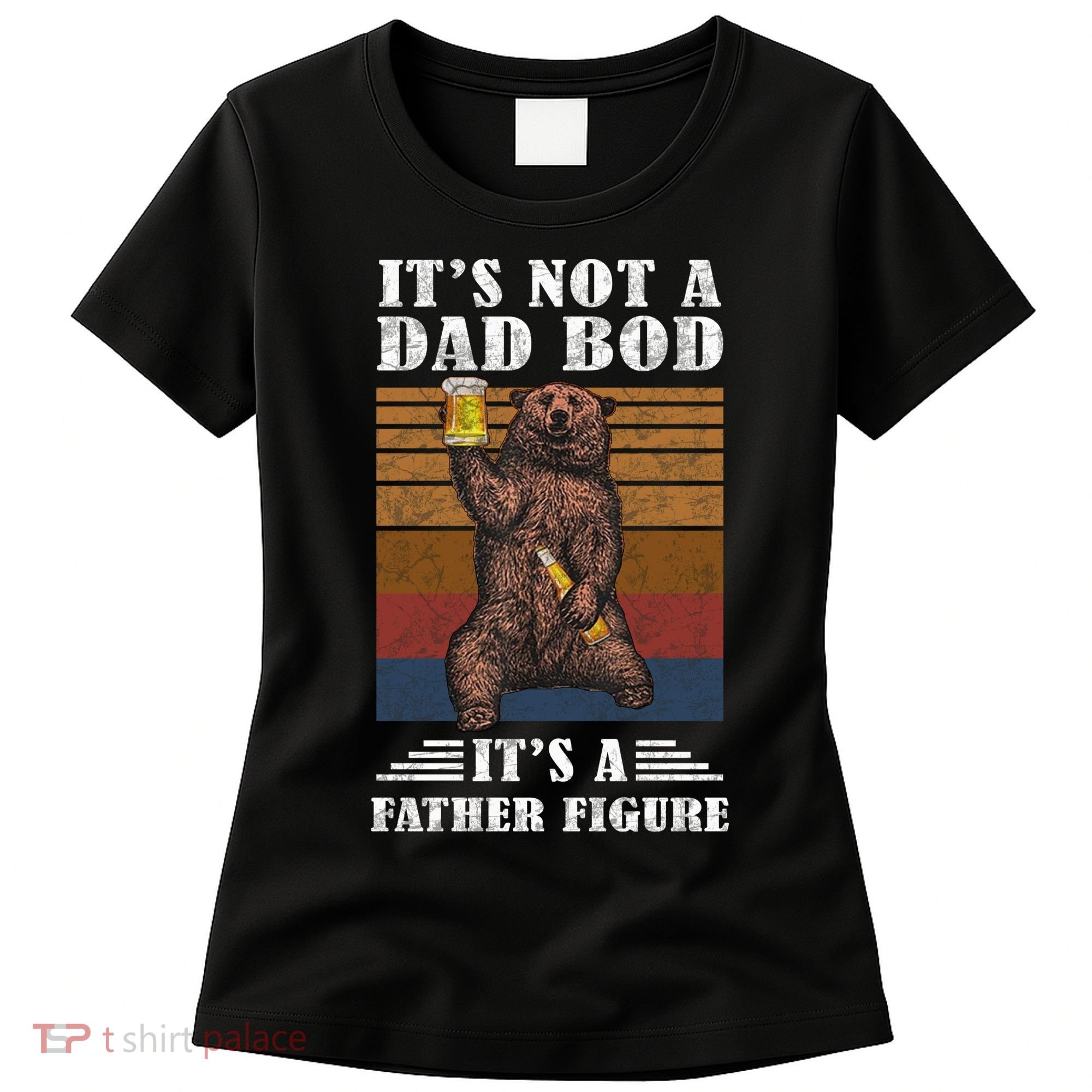 It's Not A Dad Bod It's Father Figure Funny Bear Beer Retro Women's T-Shirt