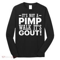 It's Not A Pimp Walk It's Gout Funny Old Man Long Sleeve Shirt thumb 0