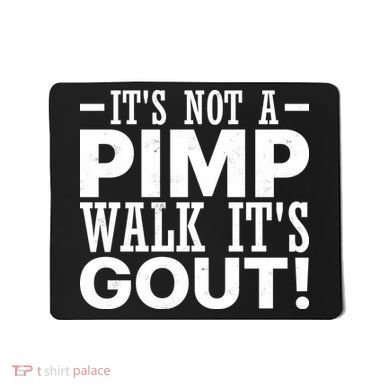It's Not A Pimp Walk It's Gout Funny Old Man Mousepad