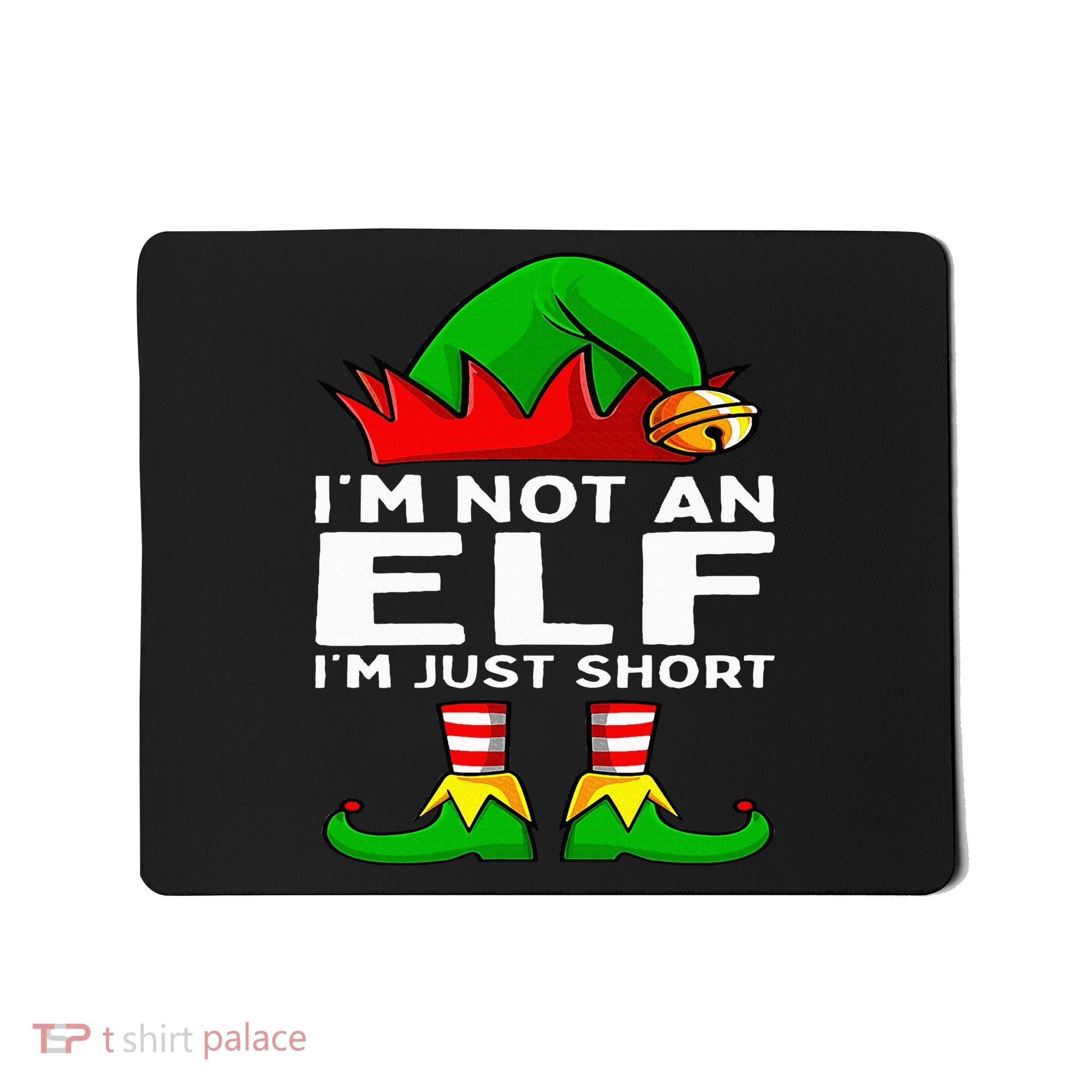 I'm Not An Elf Im Just Short Funny Christmas Matching Family Mousepad