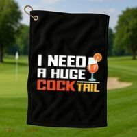 I Need A Huge Cocktail Fun Adult Humour ’S Embarrassing Cool Gift Golf Towel thumb 1