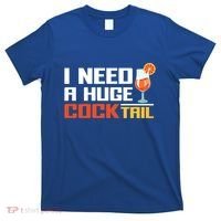 I Need A Huge Cocktail Fun Adult Humour ’S Embarrassing Cool Gift T-Shirt thumb 0