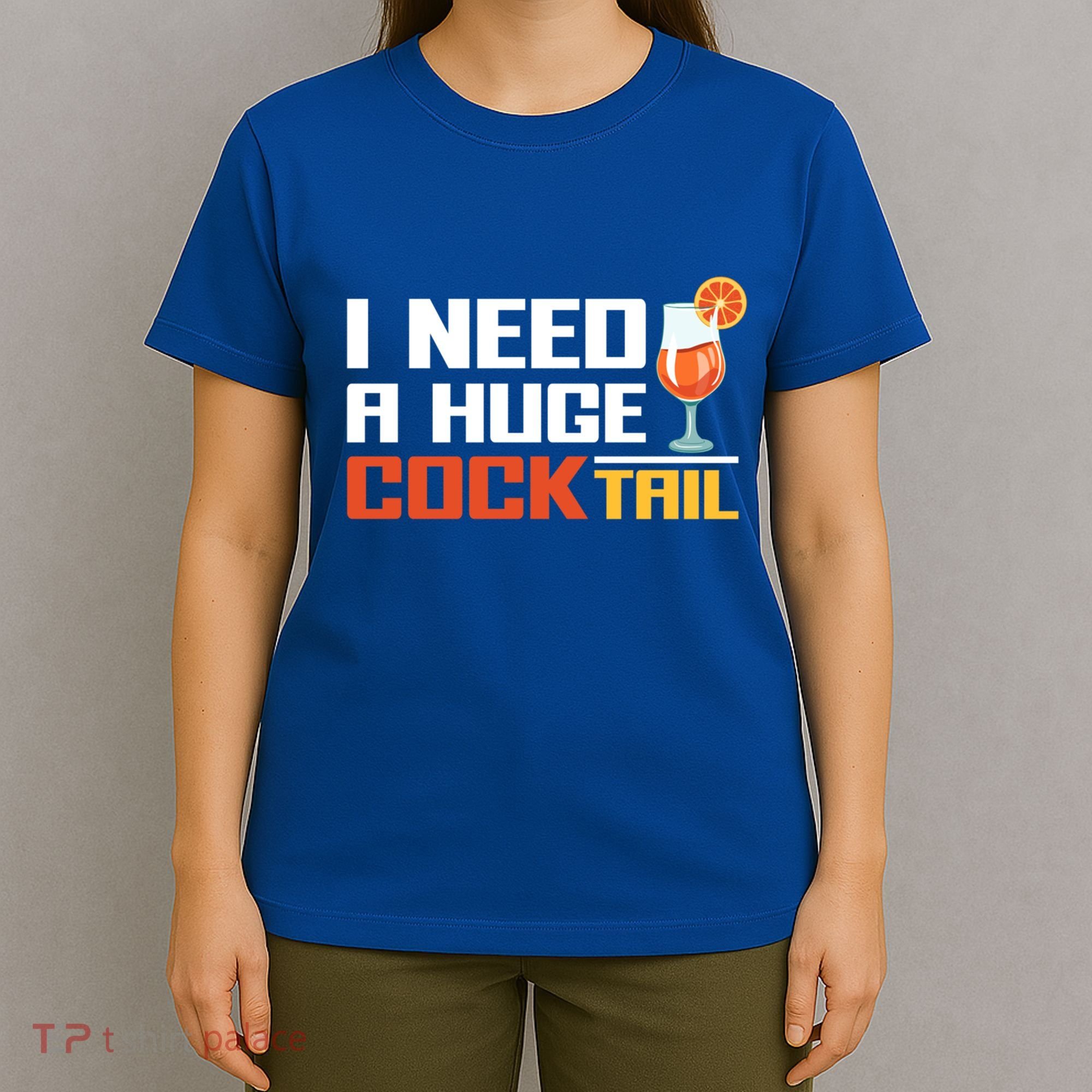 I Need A Huge Cocktail Fun Adult Humour ’S Embarrassing Cool Gift T-Shirt