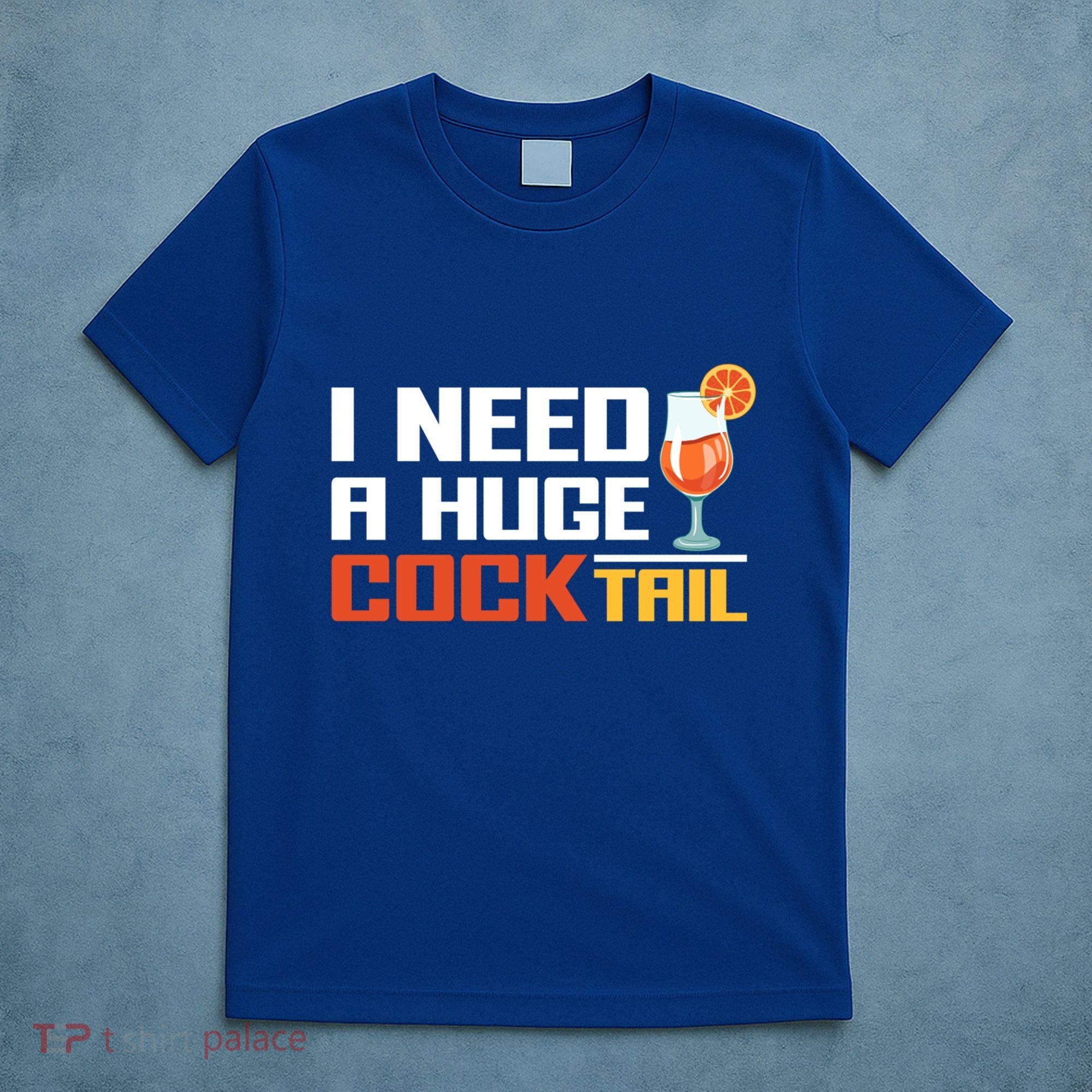 I Need A Huge Cocktail Fun Adult Humour ’S Embarrassing Cool Gift T-Shirt
