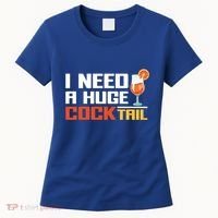 I Need A Huge Cocktail Fun Adult Humour ’S Embarrassing Cool Gift Women's T-Shirt thumb 0