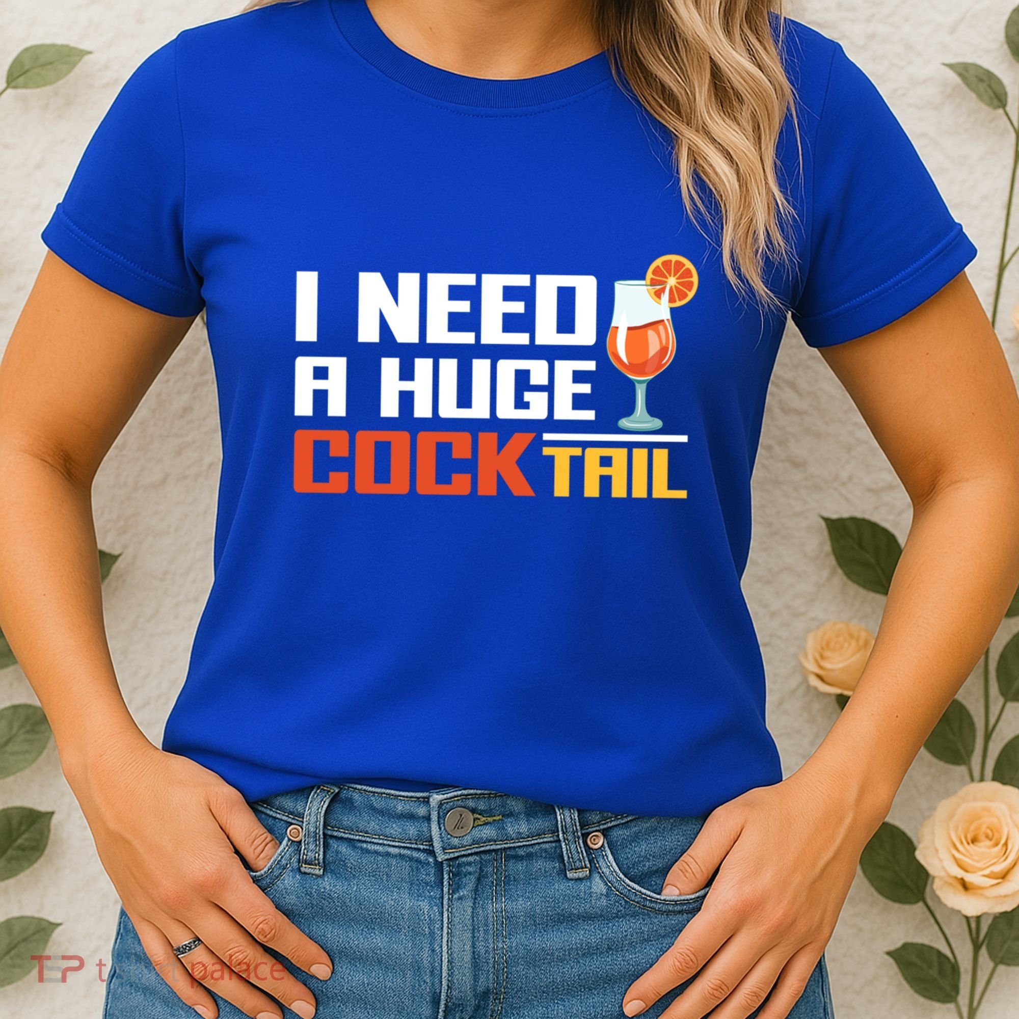 I Need A Huge Cocktail Fun Adult Humour ’S Embarrassing Cool Gift Women's T-Shirt