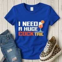 I Need A Huge Cocktail Fun Adult Humour ’S Embarrassing Cool Gift Women's T-Shirt thumb 3