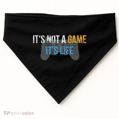 ItS Not A Game ItS Life USA-Made Doggie Bandana