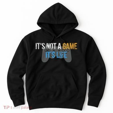 ItS Not A Game ItS Life Hoodie
