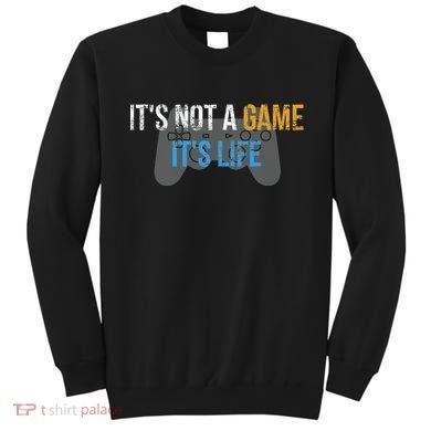 ItS Not A Game ItS Life Sweatshirt