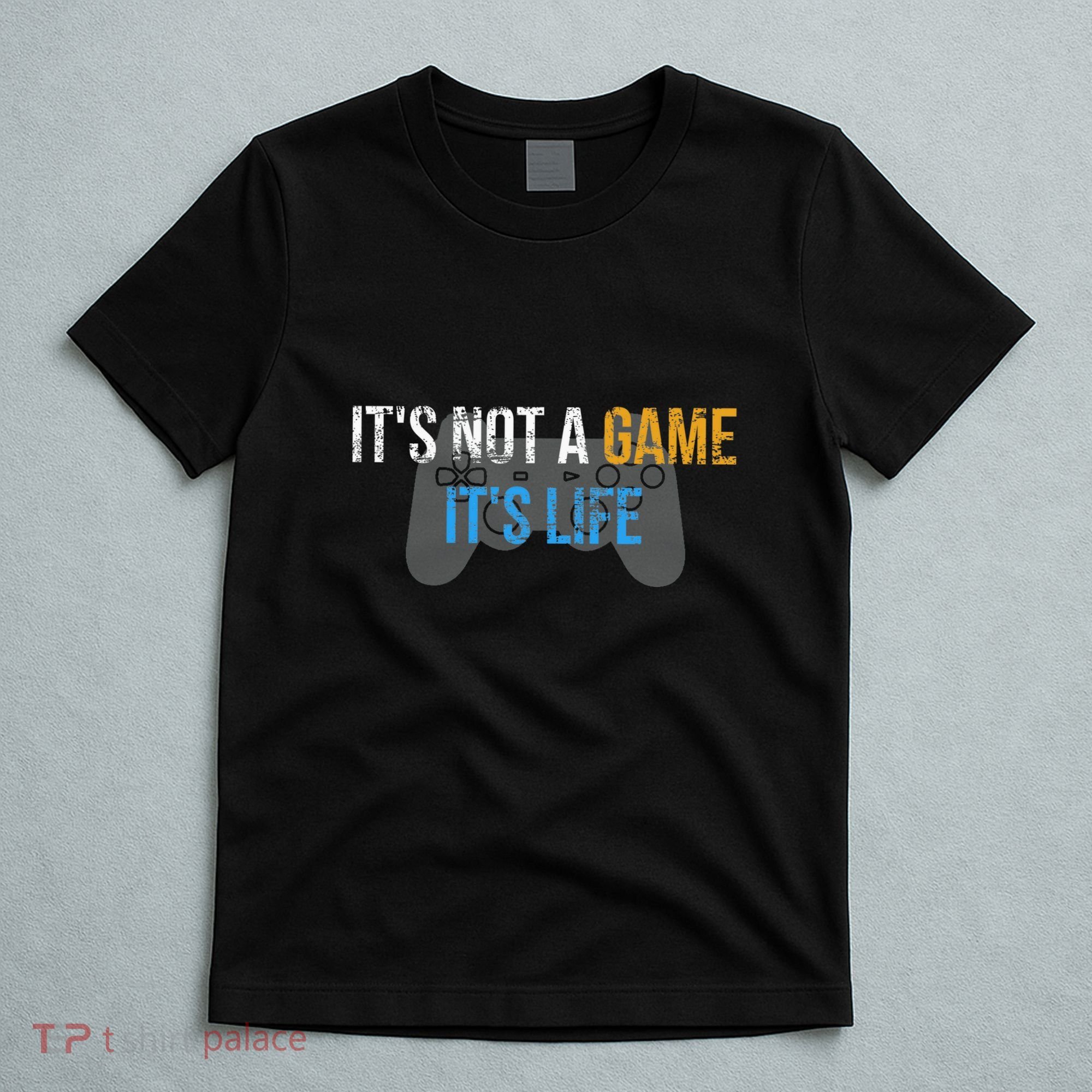 ItS Not A Game ItS Life T-Shirt