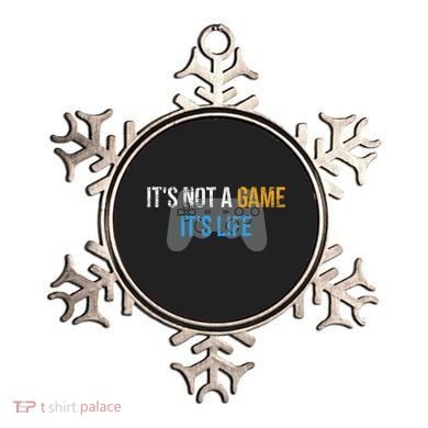 ItS Not A Game ItS Life Ornament