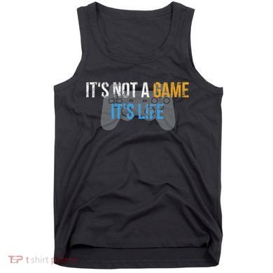 ItS Not A Game ItS Life Tank Top