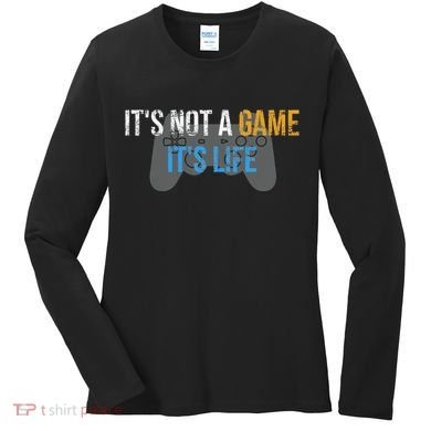 ItS Not A Game ItS Life Women's Long Sleeve Shirt