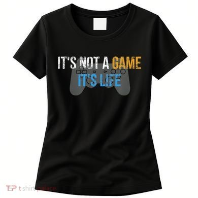 ItS Not A Game ItS Life Women's T-Shirt