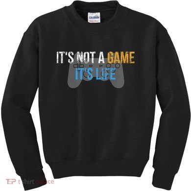 ItS Not A Game ItS Life Kids Sweatshirt