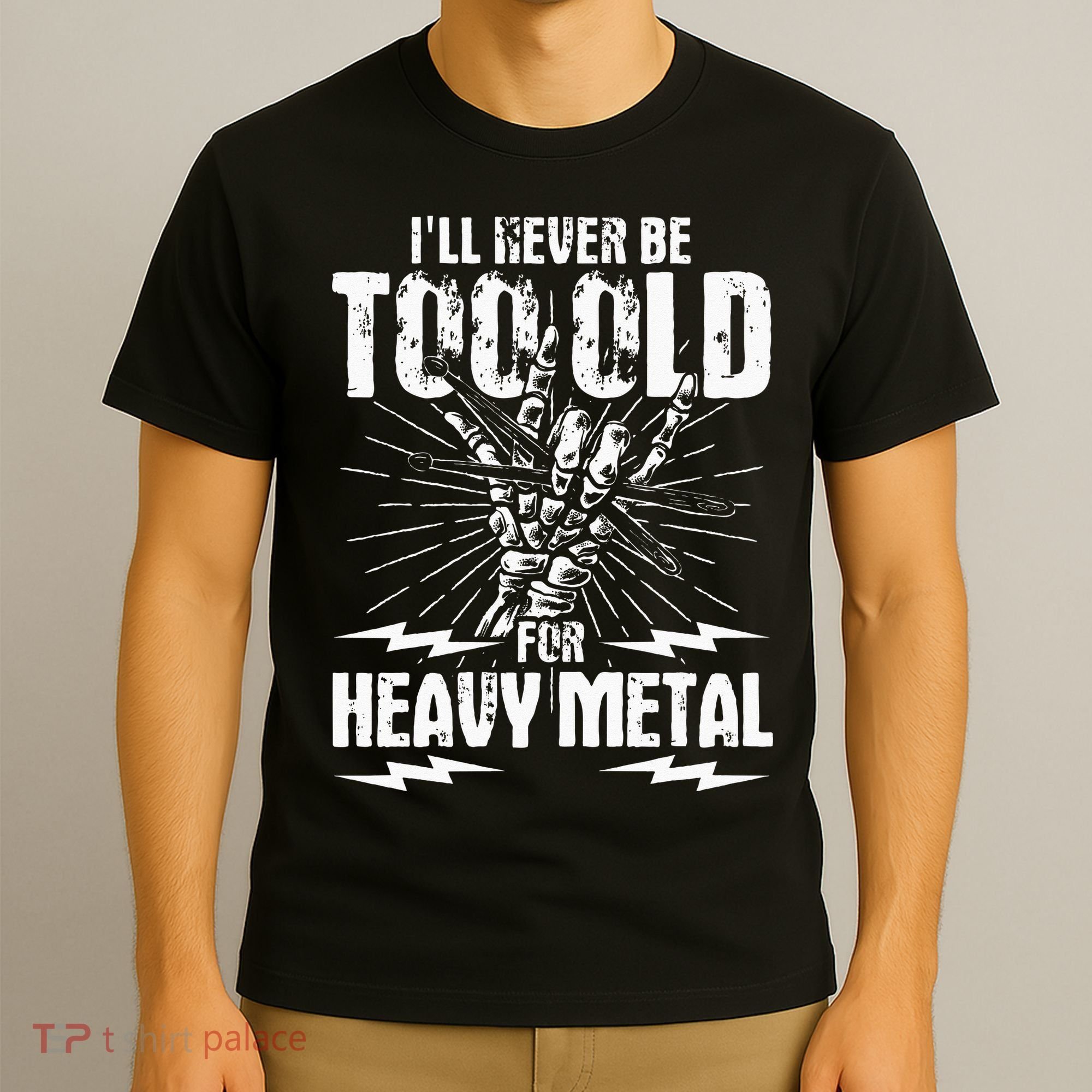 Ill Never Be Too Old For Heavy Metal Heavy Metal Music T-Shirt