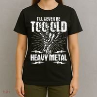 Ill Never Be Too Old For Heavy Metal Heavy Metal Music T-Shirt thumb 4