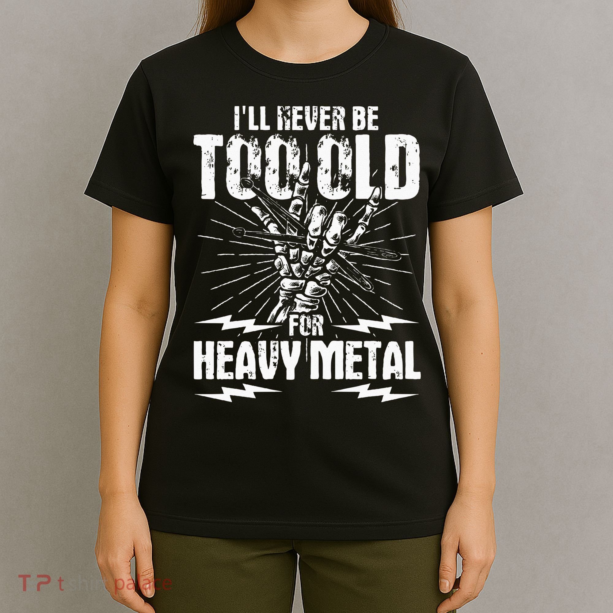 Ill Never Be Too Old For Heavy Metal Heavy Metal Music T-Shirt