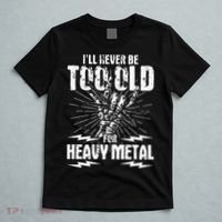 Ill Never Be Too Old For Heavy Metal Heavy Metal Music T-Shirt thumb 5