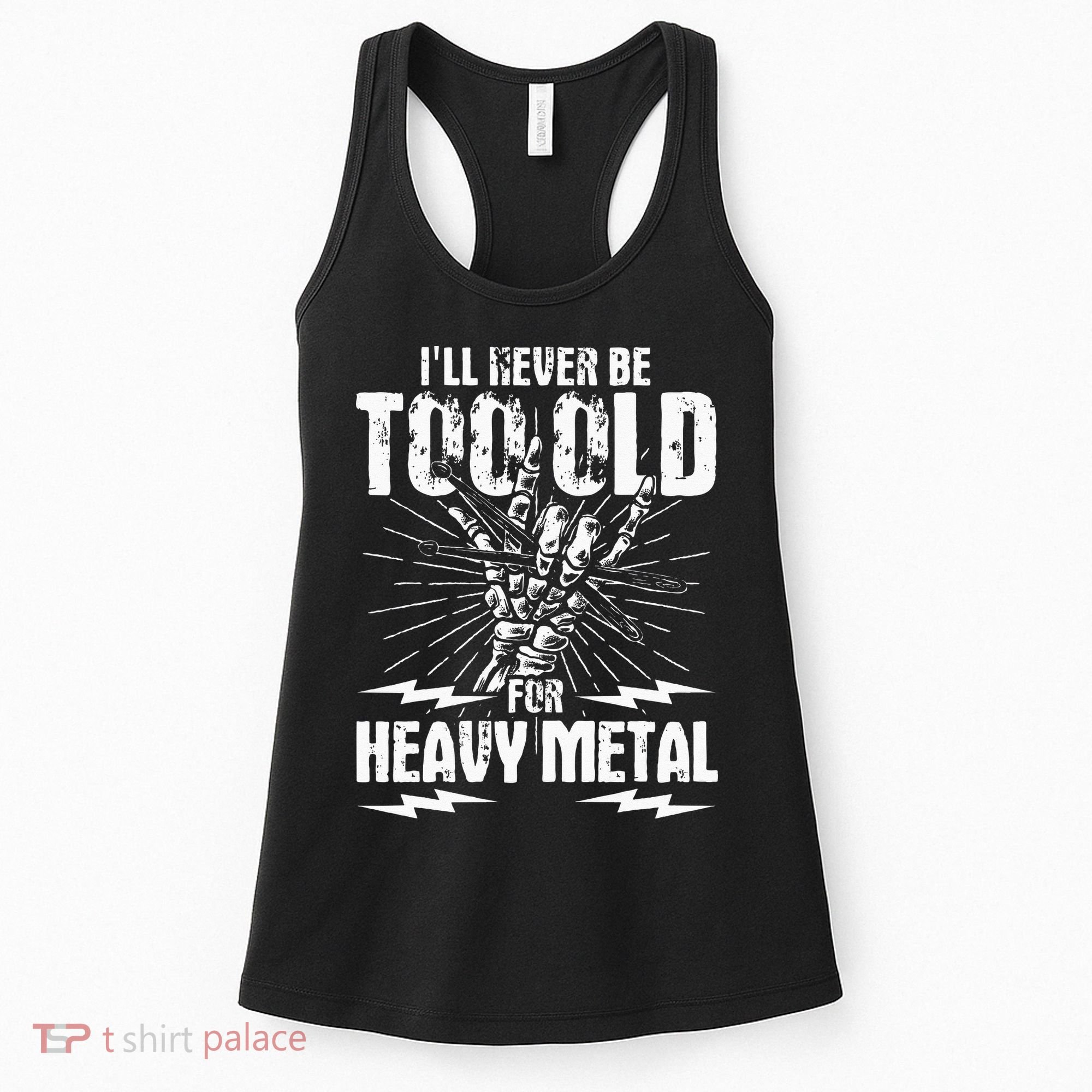 Ill Never Be Too Old For Heavy Metal Heavy Metal Music Women's Tank Top