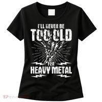 Ill Never Be Too Old For Heavy Metal Heavy Metal Music Women's T-Shirt thumb 0