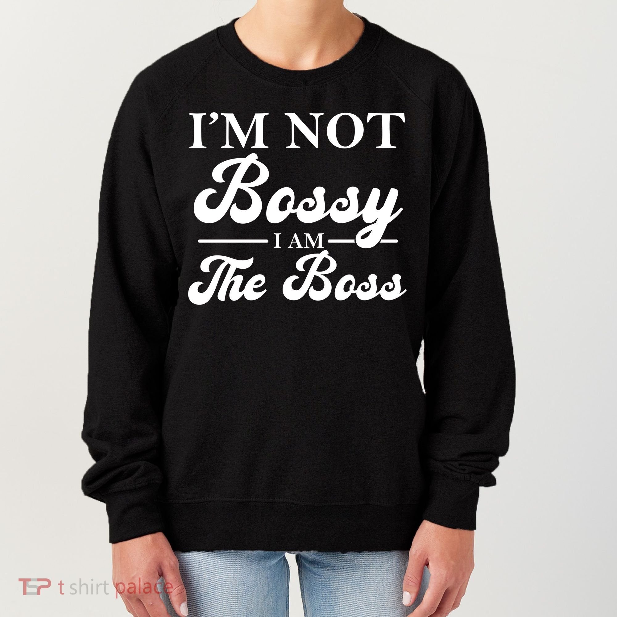 Im Not Bossy I Am The Boss Meaningful Gift Women's Sweatshirt