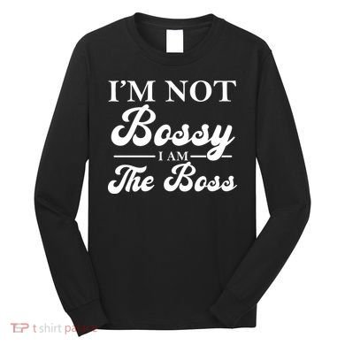 Im Not Bossy I Am The Boss Meaningful Gift Long Sleeve Shirt