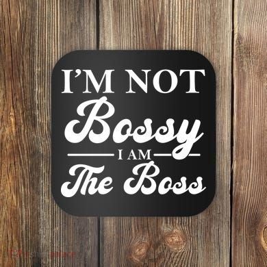 Im Not Bossy I Am The Boss Meaningful Gift Coaster