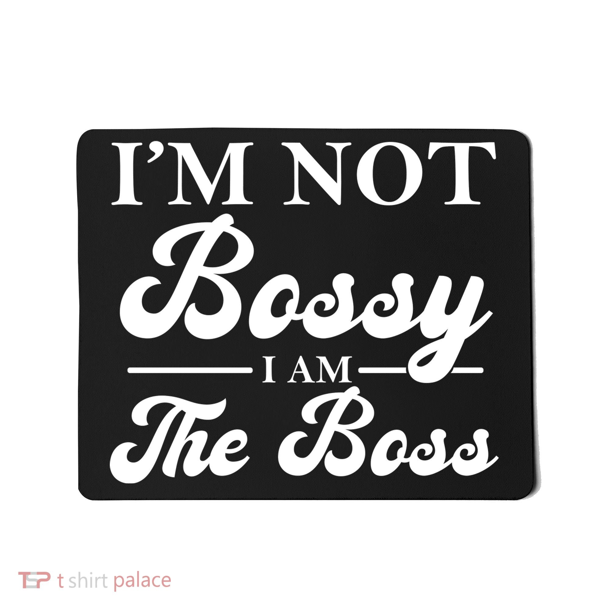Im Not Bossy I Am The Boss Meaningful Gift Mousepad