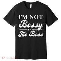 Im Not Bossy I Am The Boss Meaningful Gift Premium T-Shirt thumb 0