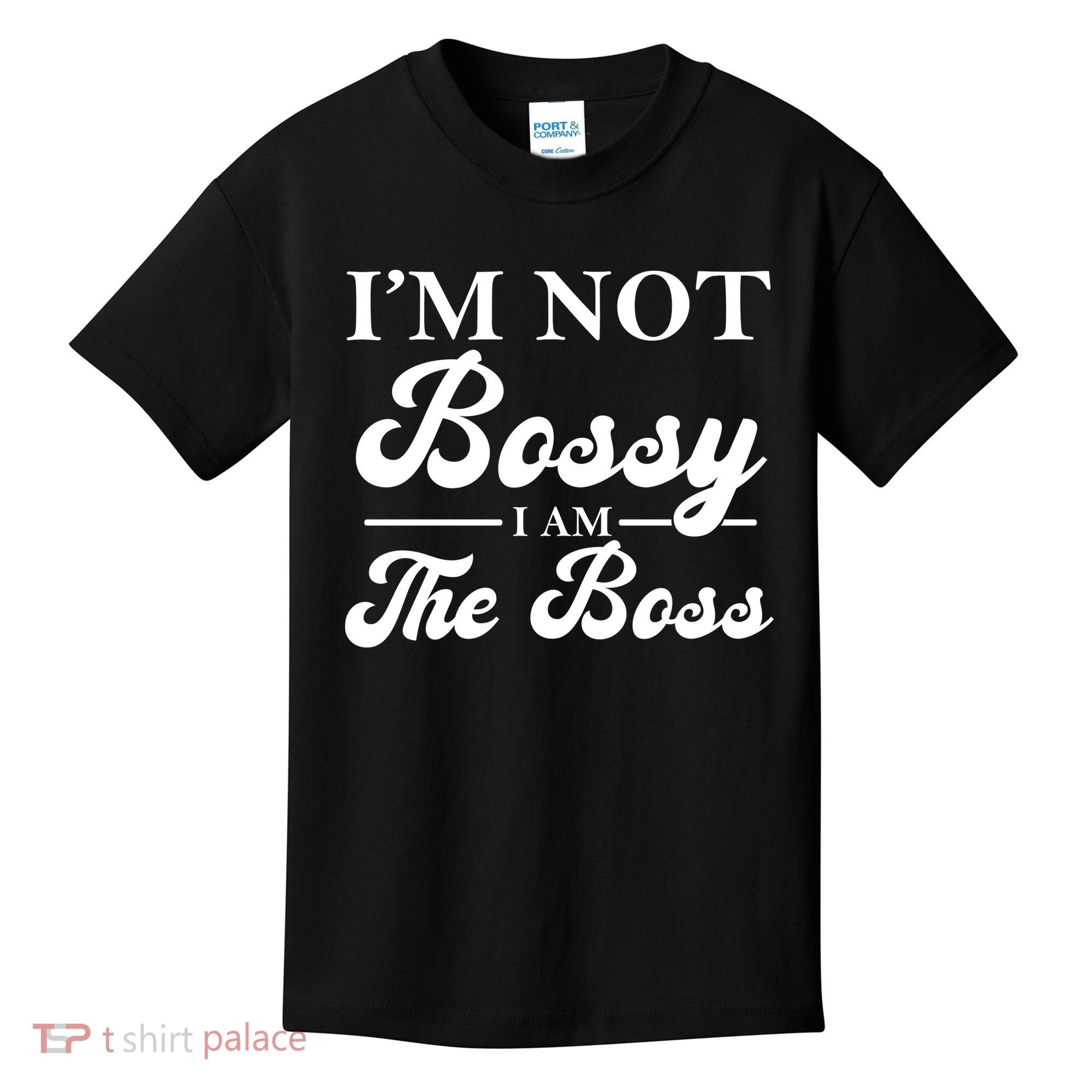 Im Not Bossy I Am The Boss Meaningful Gift Kids T-Shirt