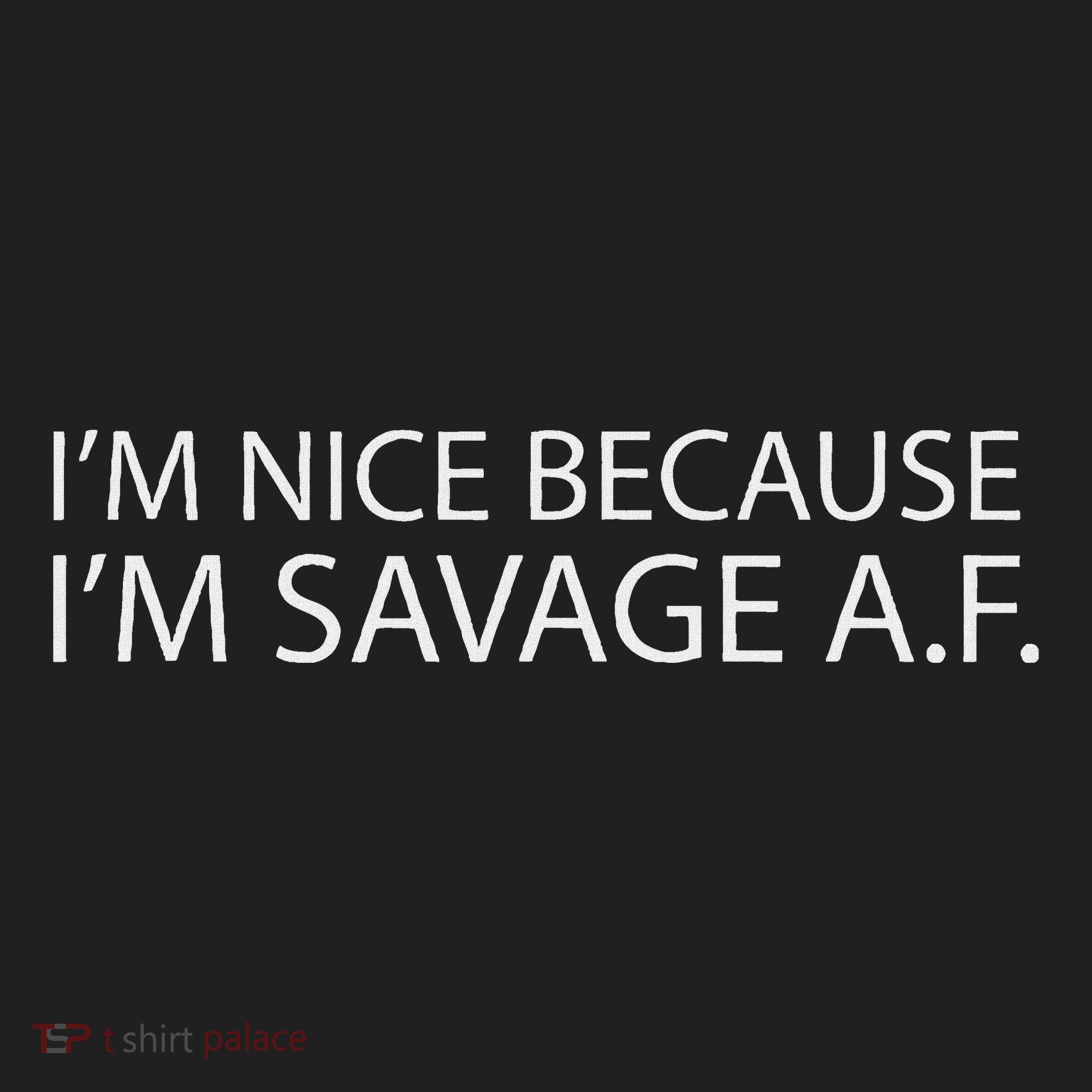 I’M Nice Because I’M Savage Af A.F Women's Sweatshirt