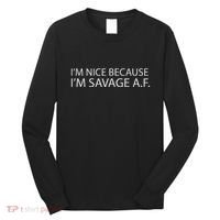 I’M Nice Because I’M Savage Af A.F Long Sleeve Shirt thumb 0