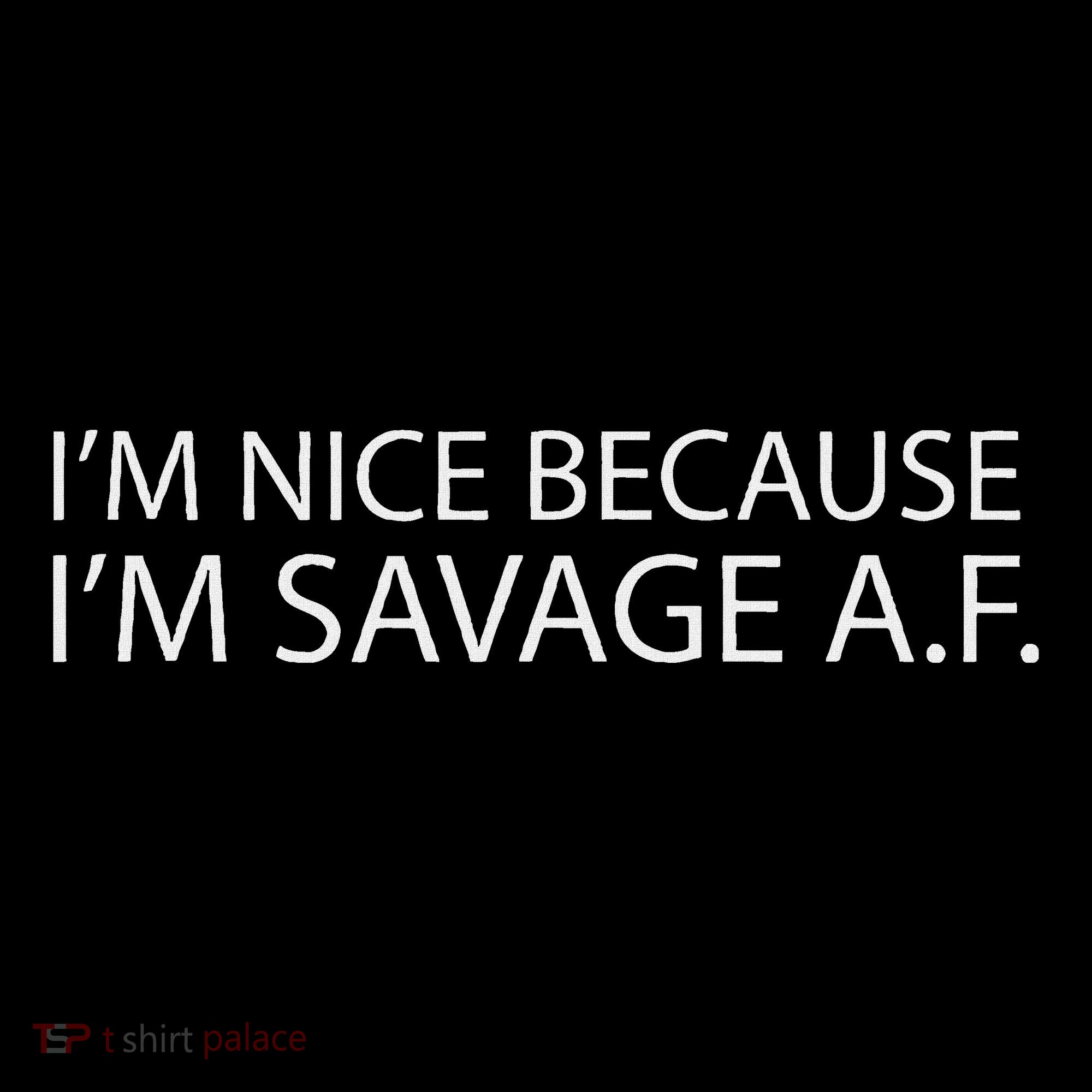 I’M Nice Because I’M Savage Af A.F Women's Hoodie