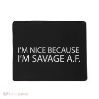 I’M Nice Because I’M Savage Af A.F Mousepad thumb 0